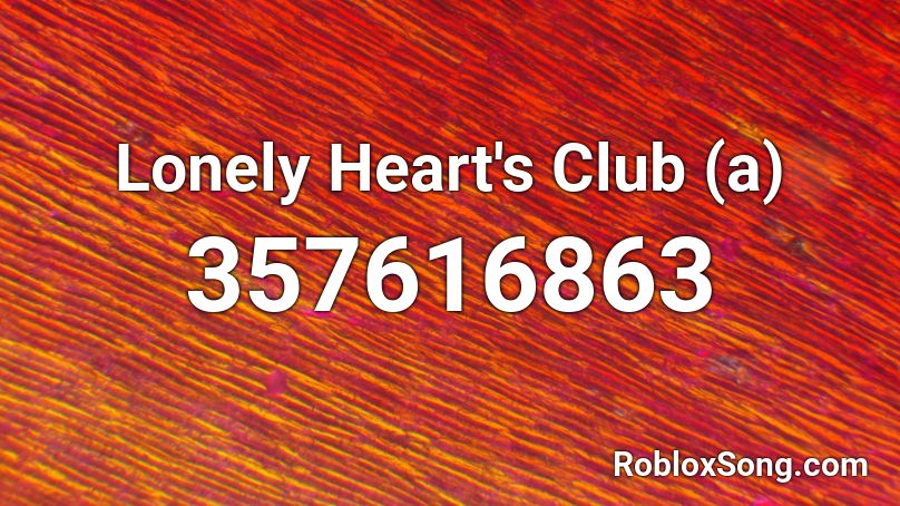 Lonely Heart's Club (a) Roblox ID