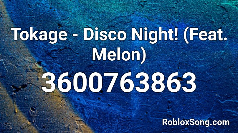 Tokage - Disco Night! (Feat. Melon) Roblox ID