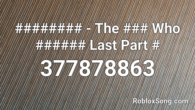 ######## - The ### Who ###### Last Part # Roblox ID