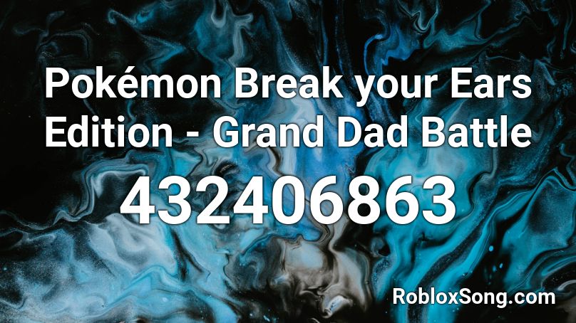 Pokémon Break your Ears Edition - Grand Dad Battle Roblox ID
