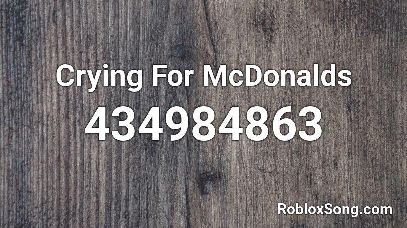 Crying For McDonalds Roblox ID