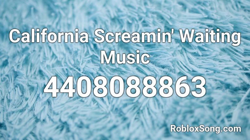 California Screamin' Waiting Music Roblox ID