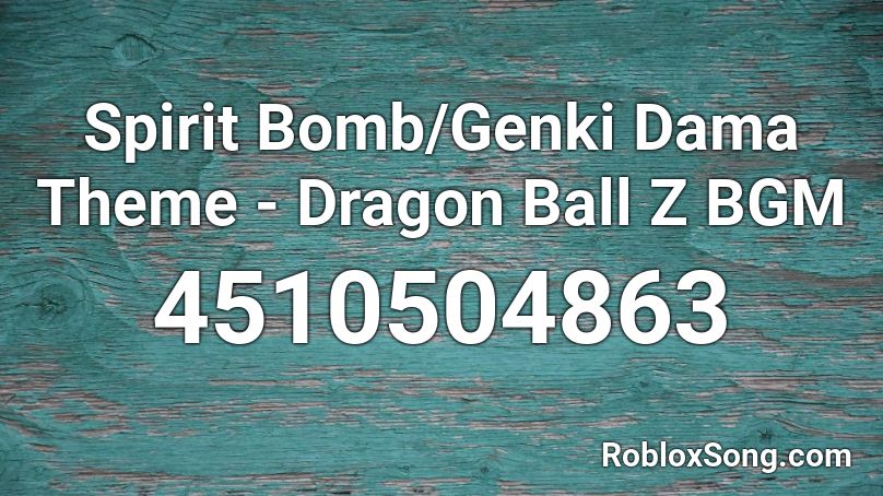 Spirit Bomb/Genki Dama Theme - Dragon Ball Z BGM Roblox ID