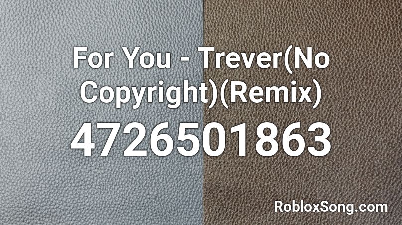 For You - Trever(No Copyright)(Remix) Roblox ID