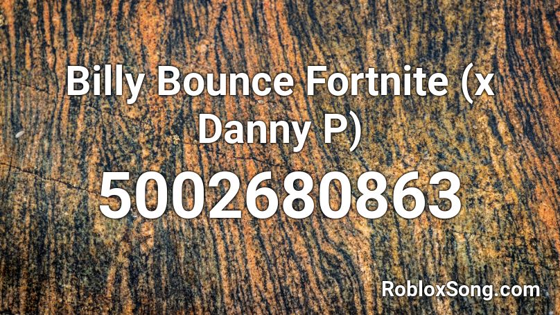 Billy Bounce Fortnite X Danny P Roblox Id Roblox Music Codes - billy bounce roblox id