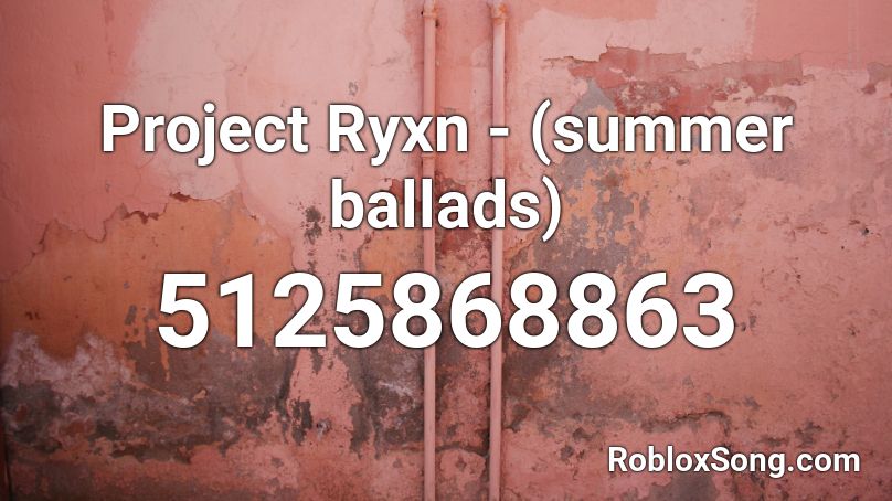 Project Ryxn - (summer ballads) Roblox ID