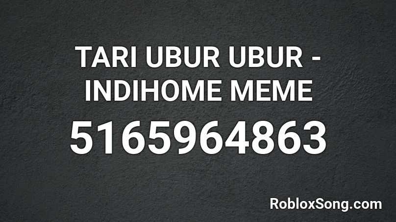 TARI UBUR UBUR - INDIHOME MEME Roblox ID