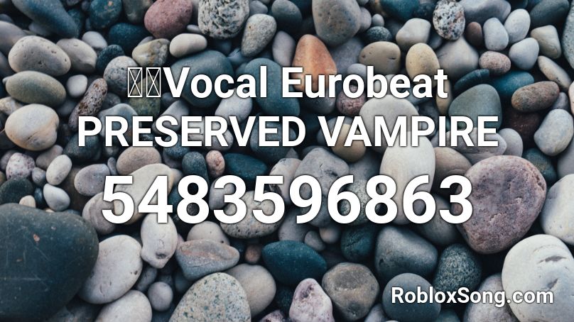 東方Vocal Eurobeat PRESERVED VAMPIRE  Roblox ID