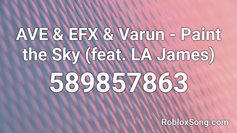 AVE & EFX & Varun - Paint the Sky (feat. LA James) Roblox ID