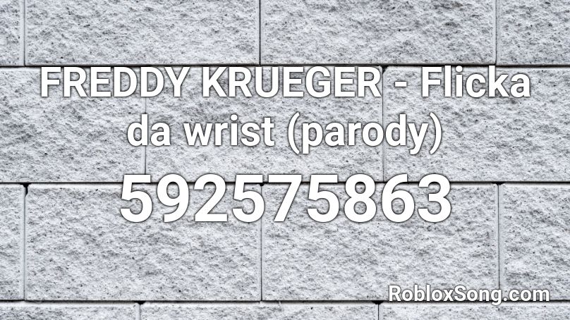 Freddy Krueger Flicka Da Wrist Parody Roblox Id Roblox Music Codes - freddy krueger roblox id