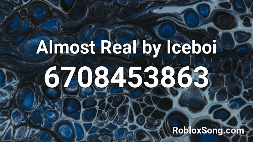 Almost Real by Iceboi Roblox ID