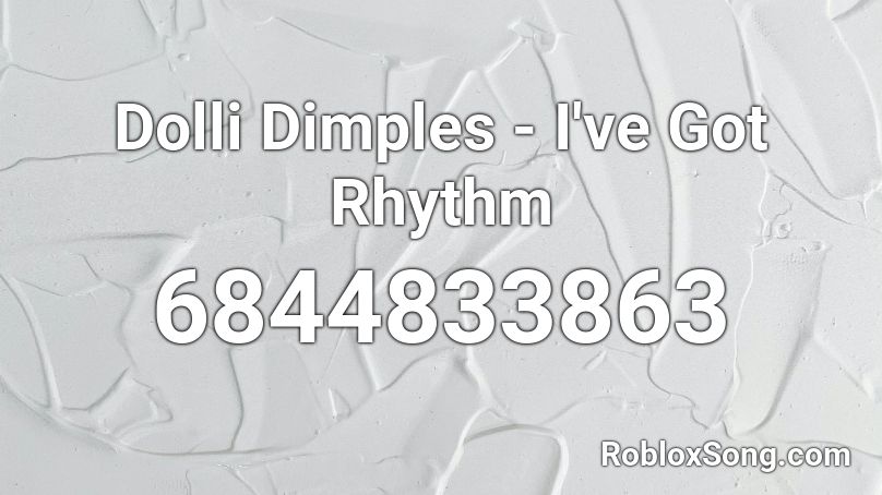 Dolli Dimples - I've Got Rhythm Roblox ID