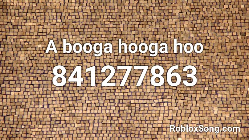 A booga hooga hoo Roblox ID