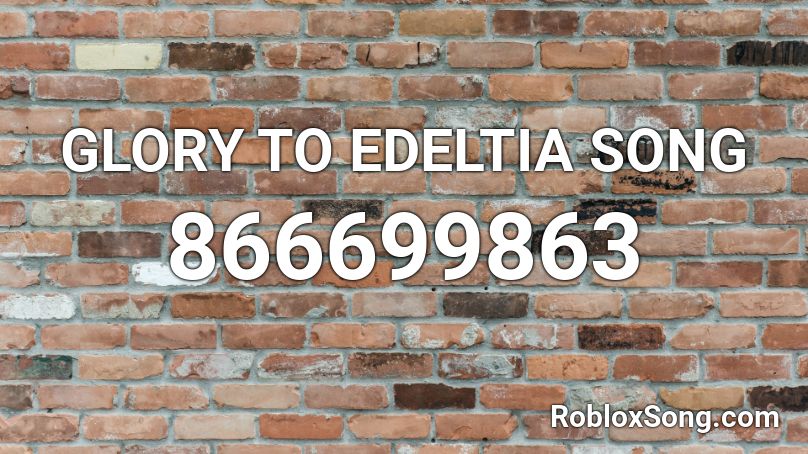 GLORY TO EDELTIA SONG Roblox ID