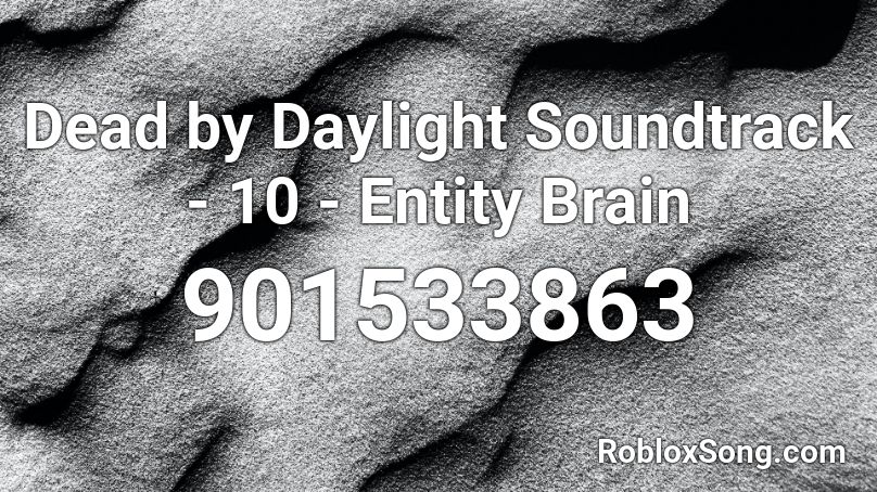 Dead by Daylight Soundtrack - 10 - Entity Brain Roblox ID