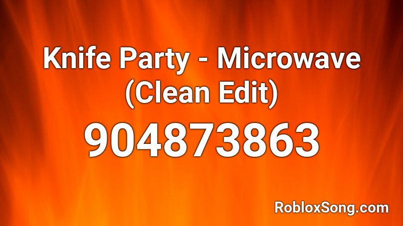 Knife Party - Microwave (Clean Edit) Roblox ID