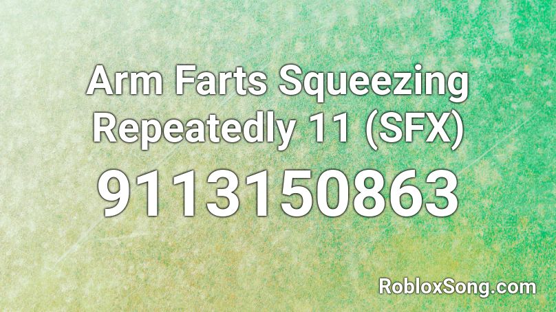 Arm Farts Squeezing Repeatedly 11 (SFX) Roblox ID