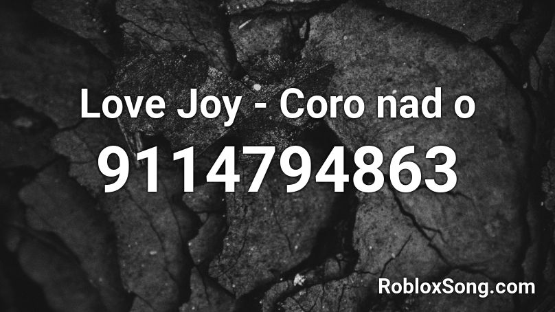 Love Joy - Coro nad o Roblox ID