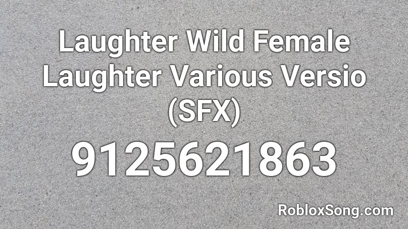 Laughter Wild Female Laughter Various Versio (SFX) Roblox ID