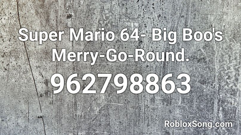 Super Mario 64- Big Boo's Merry-Go-Round. Roblox ID