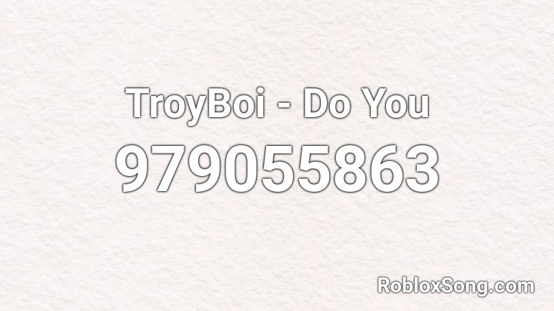 TroyBoi - Do You  Roblox ID