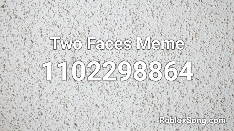 Two Faces Meme Roblox ID