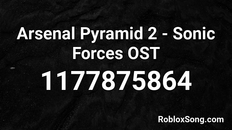 Arsenal Pyramid 2 - Sonic Forces OST Roblox ID