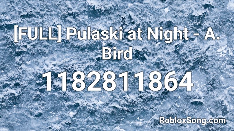 [FULL] Pulaski at Night - A. Bird Roblox ID
