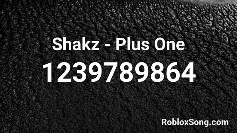  Shakz - Plus One  Roblox ID