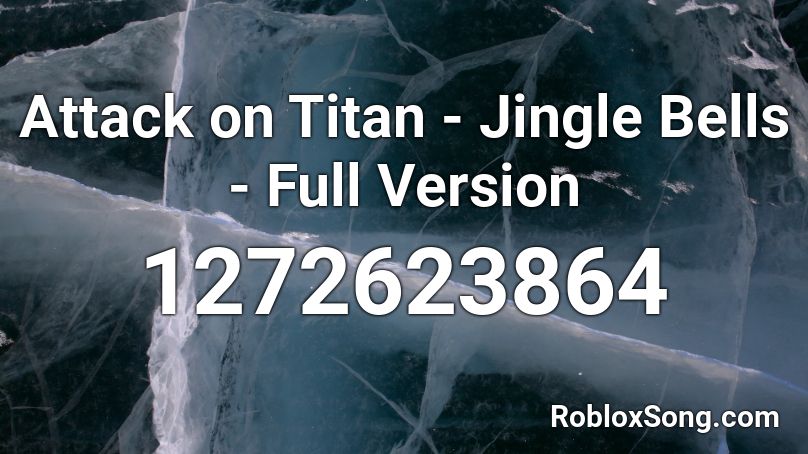 Attack on Titan - Jingle Bells - Full Version Roblox ID