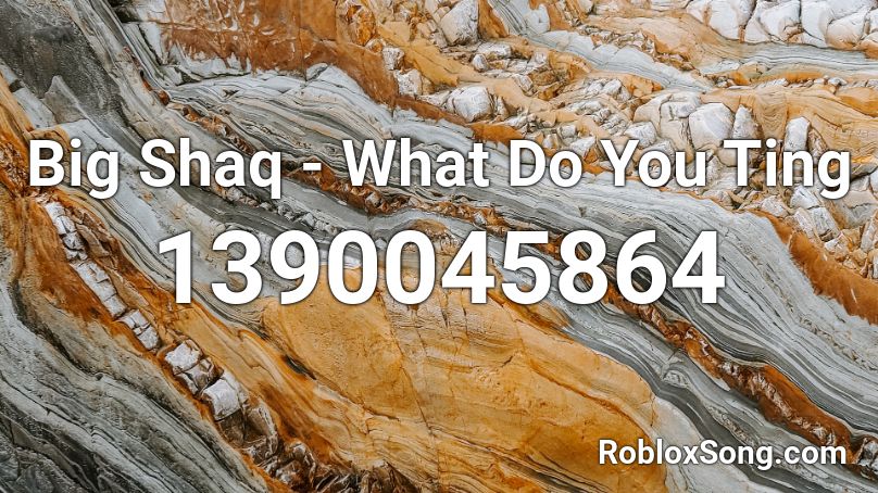 Big Shaq - What Do You Ting Roblox ID