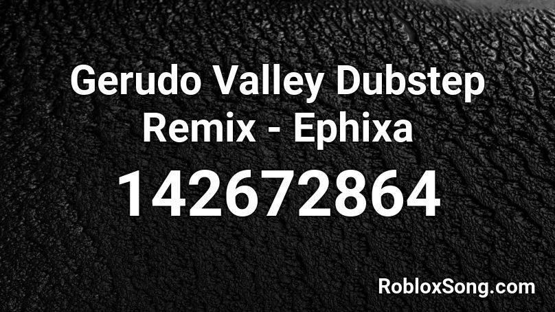 Gerudo Valley Dubstep Remix - Ephixa  Roblox ID