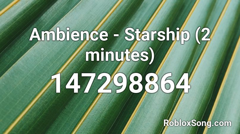Ambience - Starship (2 minutes) Roblox ID