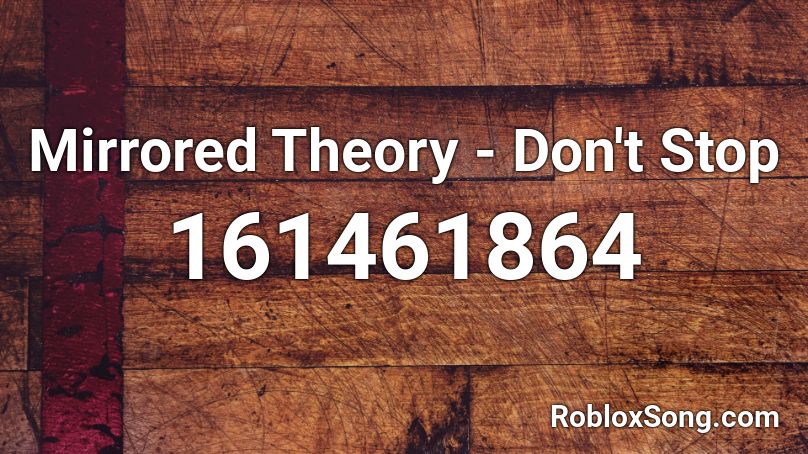 Mirrored Theory - Don't Stop Roblox ID