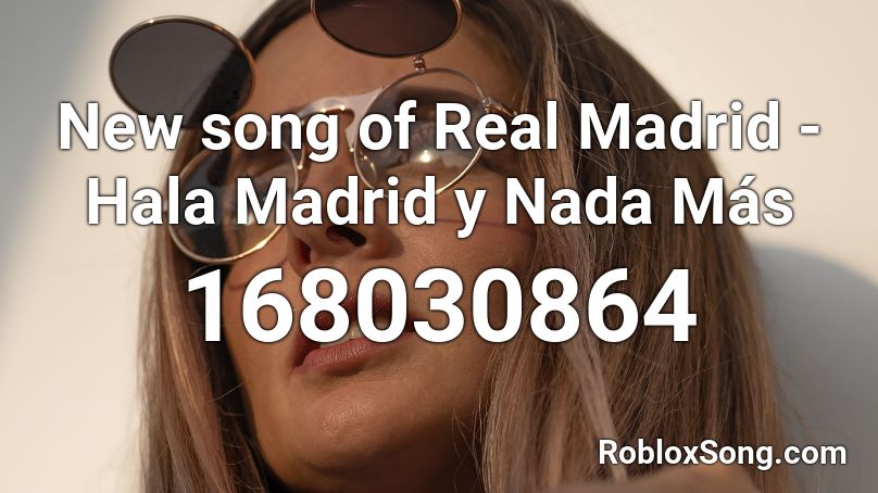 New song of Real Madrid - Hala Madrid y Nada Más Roblox ID