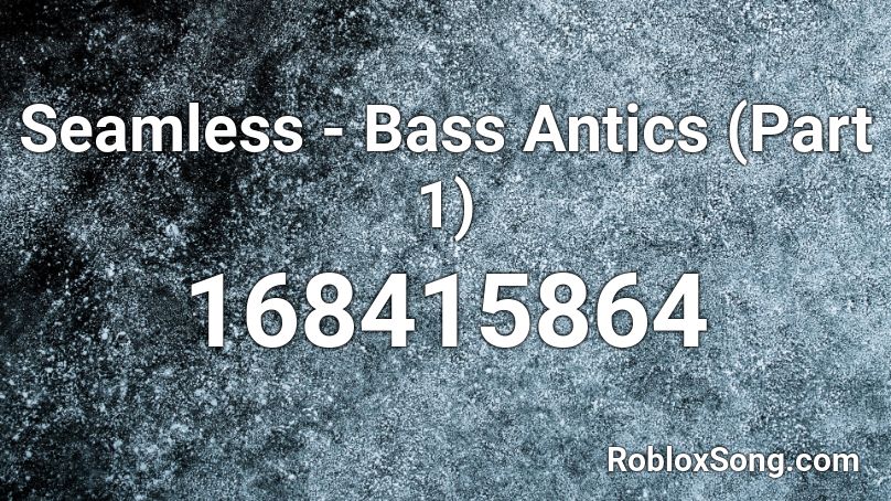 Seamless - Bass Antics (Part 1) Roblox ID