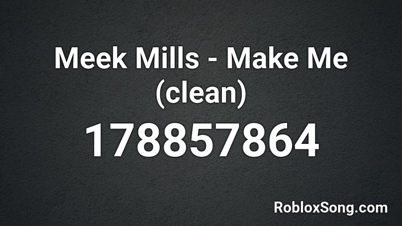 Meek Mills - Make Me (clean) Roblox ID