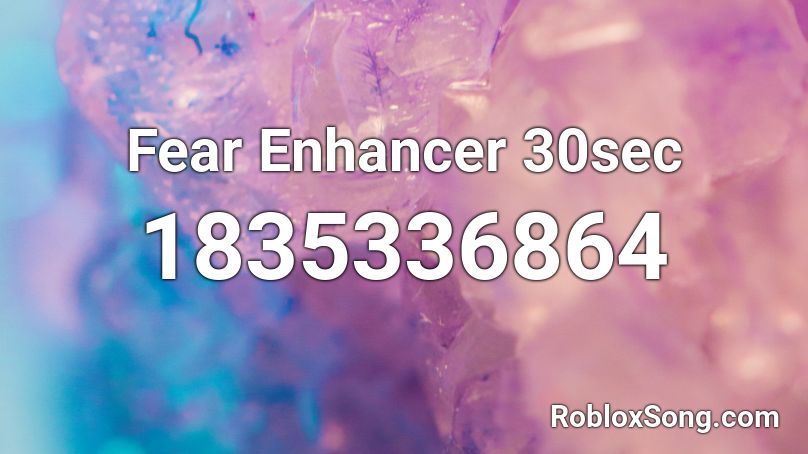 Fear Enhancer 30sec Roblox ID