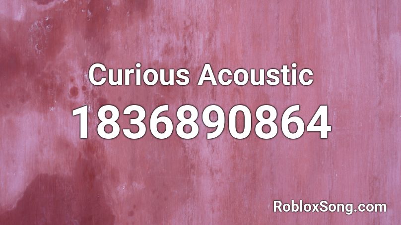 Curious Acoustic Roblox ID