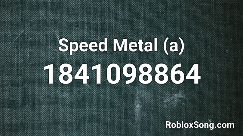 Speed Metal (a) Roblox ID