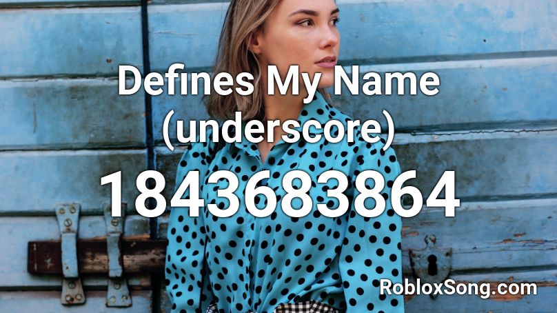 Defines My Name (underscore) Roblox ID