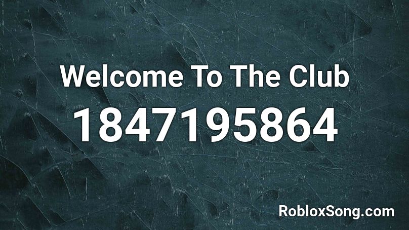 Welcome To The Club Roblox ID