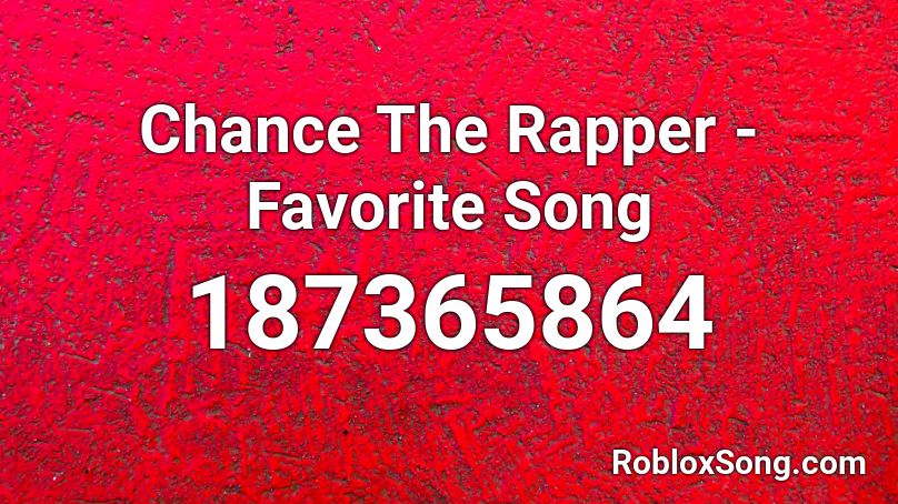 Chance The Rapper - Favorite Song  Roblox ID