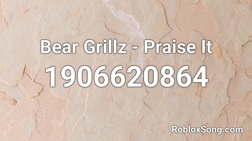 Bear Grillz - Praise It Roblox ID