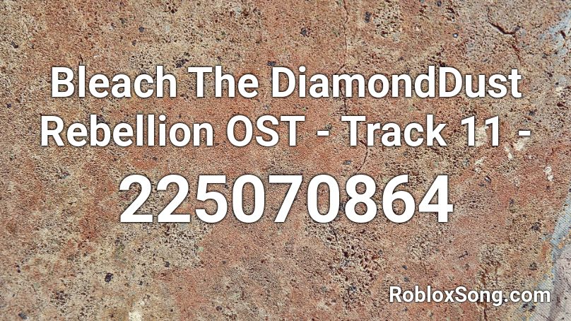 Bleach The DiamondDust Rebellion OST - Track 11 -  Roblox ID