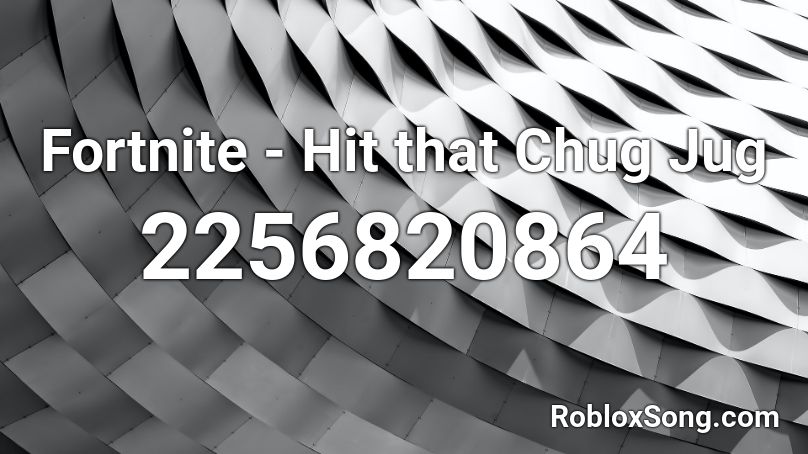 Fortnite Hit That Chug Jug Roblox Id Roblox Music Codes - roblox codes for fortnite