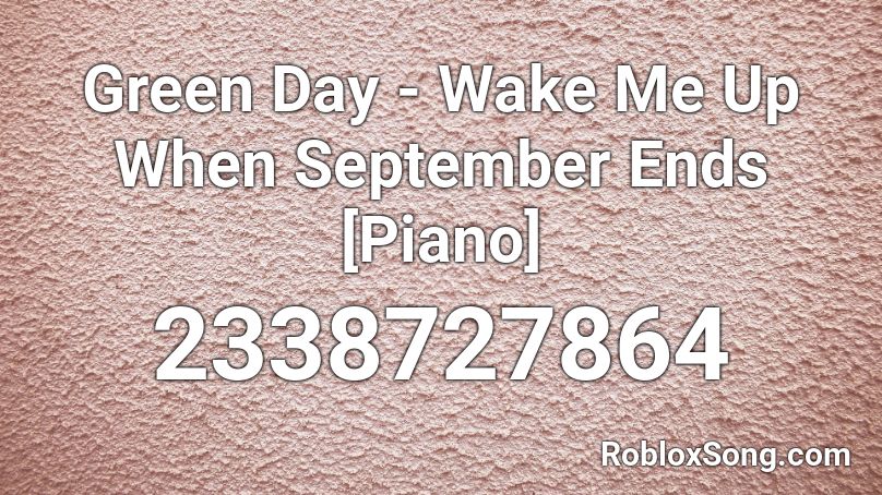 Green Day - Wake Me Up When September Ends [Piano] Roblox ID