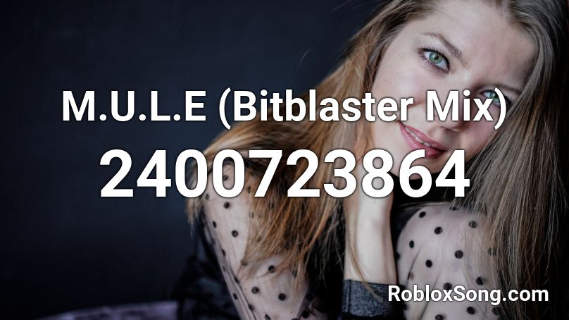 M.U.L.E (Bitblaster Mix) Roblox ID