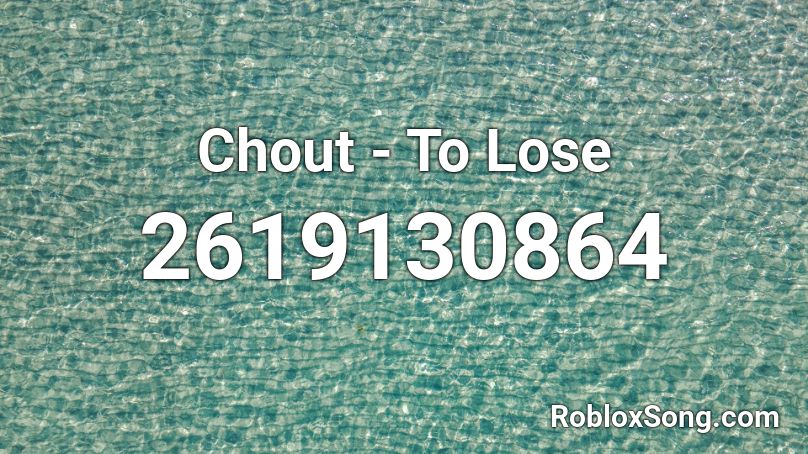 Chout - To Lose Roblox ID