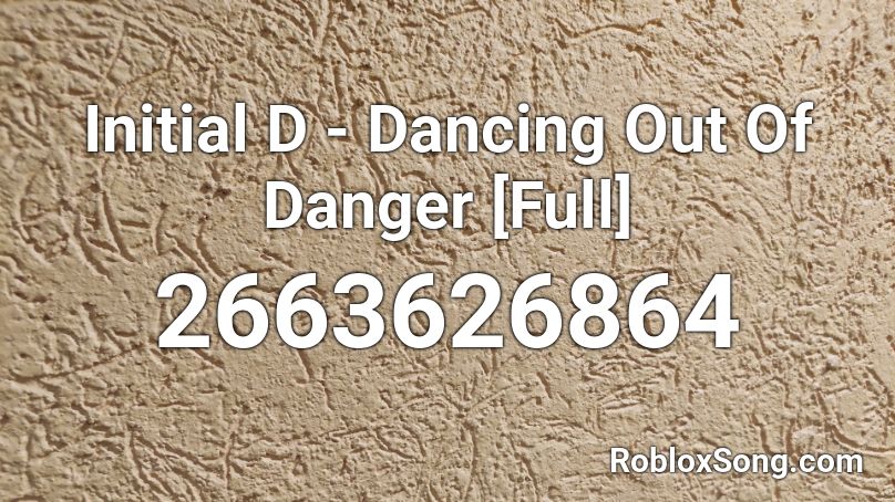 Initial D - Dancing Out Of Danger [Full] Roblox ID